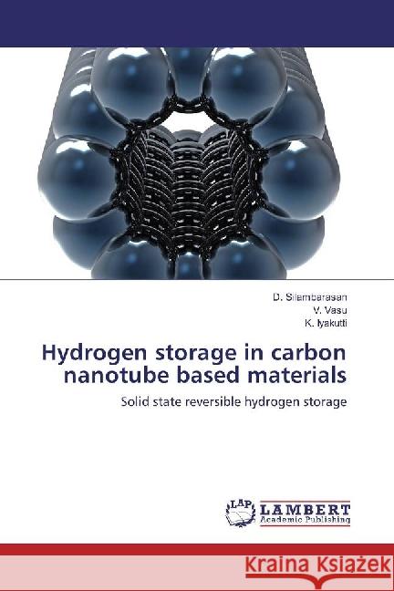 Hydrogen storage in carbon nanotube based materials : Solid state reversible hydrogen storage Silambarasan, D.; Vasu, V.; Iyakutti, K. 9783330007437 LAP Lambert Academic Publishing - książka