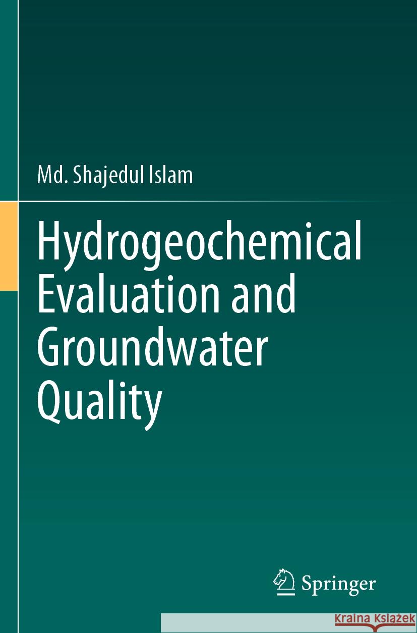 Hydrogeochemical Evaluation and Groundwater Quality Md. Shajedul Islam 9783031443060 Springer Nature Switzerland - książka