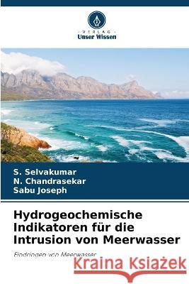 Hydrogeochemische Indikatoren fur die Intrusion von Meerwasser S Selvakumar N Chandrasekar Sabu Joseph 9786206189091 Verlag Unser Wissen - książka