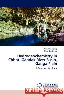 Hydrogeochemistry in Chhoti Gandak River Basin, Ganga Plain Vikram Bhardwaj Dhruv Sen Singh 9783848434800 LAP Lambert Academic Publishing - książka