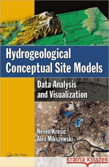 Hydrogeological Conceptual Site Models: Data Analysis and Visualization Kresic, Neven 9781439852224 CRC Press - książka