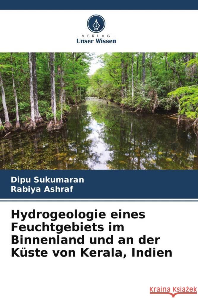 Hydrogeologie eines Feuchtgebiets im Binnenland und an der Küste von Kerala, Indien Sukumaran, Dipu, Ashraf, Rabiya 9786208156220 Verlag Unser Wissen - książka