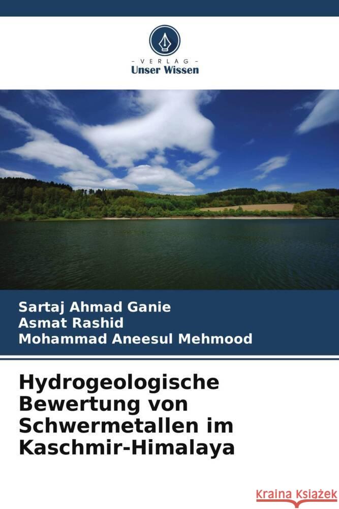 Hydrogeologische Bewertung von Schwermetallen im Kaschmir-Himalaya Ganie, Sartaj Ahmad, Rashid, Asmat, Mehmood, Mohammad Aneesul 9786205436721 Verlag Unser Wissen - książka