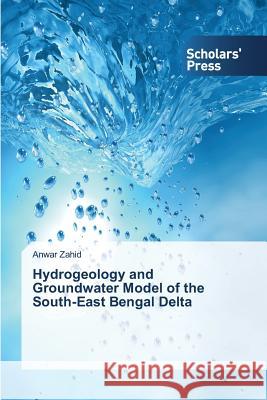 Hydrogeology and Groundwater Model of the South-East Bengal Delta Zahid Anwar 9783639761894 Scholars' Press - książka