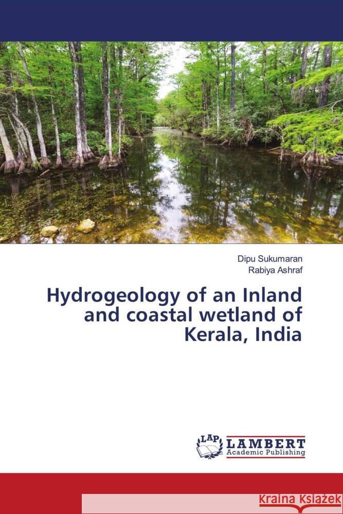 Hydrogeology of an Inland and coastal wetland of Kerala, India Dipu Sukumaran Rabiya Ashraf 9786208116071 LAP Lambert Academic Publishing - książka