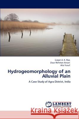 Hydrogeomorphology of an Alluvial Plain Liaqat A. K. Rao Ziaur Rehman Ansari Alia Yusuf 9783846553213 LAP Lambert Academic Publishing AG & Co KG - książka