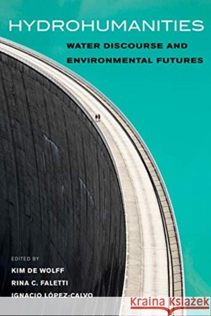 Hydrohumanities: Water Discourse and Environmental Futures Kim d Rina C. Faletti Ignacio L 9780520380455 University of California Press - książka