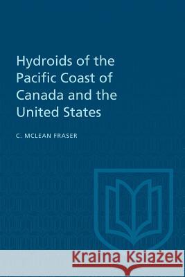 Hydroids of the Pacific Coast of Canada and the United States Charles McLean Fraser 9781487598785 University of Toronto Press, Scholarly Publis - książka