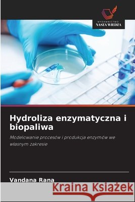 Hydroliza enzymatyczna i biopaliwa Rana, Vandana 9786209632501 Wydawnictwo Nasza Wiedza - książka