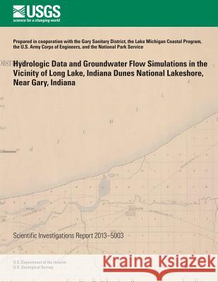 Hydrologic Data and Groundwater Flow Simulations in the Vicinity of Long Lake, Indiana Dunes National Lakeshore, Near Gary, Indiana David C. Lampe E. Randall Bayless 9781500205300 Createspace - książka