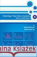 Hydrologic Time Series Analysis: Theory and Practice Machiwal, Deepesh 9789400718609 Springer - książka