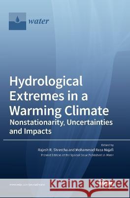 Hydrological Extremes in a Warming Climate: Nonstationarity, Uncertainties and Impacts Rajesh R Shrestha, Mohammad Najafi 9783036546445 Mdpi AG - książka