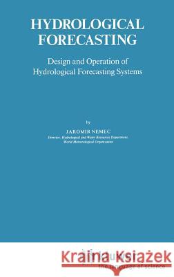 Hydrological Forecasting: Design and Operation of Hydrological Forecasting Systems Nemec, J. 9789027722591 Springer - książka