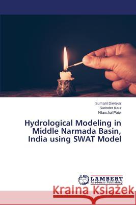 Hydrological Modeling in Middle Narmada Basin, India using SWAT Model Diwakar Sumant                           Kaur Surinder                            Patel Nilanchal 9783659482175 LAP Lambert Academic Publishing - książka