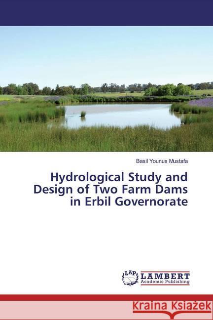 Hydrological Study and Design of Two Farm Dams in Erbil Governorate Mustafa, Basil Younus 9786200253545 LAP Lambert Academic Publishing - książka