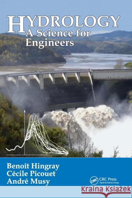 Hydrology: A Science for Engineers Andre Musy Benoit Hingray Cecile Picouet 9781466590595 CRC Press - książka
