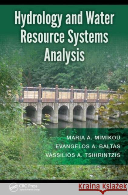 Hydrology and Water Resource Systems Analysis Maria A. Mimikou Evangelos A. Baltas Vassilios A. Tsihrintzis 9781466581302 CRC Press - książka