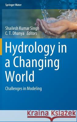 Hydrology in a Changing World: Challenges in Modeling Singh, Shailesh Kumar 9783030021962 Springer - książka