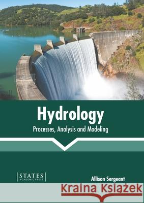 Hydrology: Processes, Analysis and Modeling Allison Sergeant 9781639892808 States Academic Press - książka