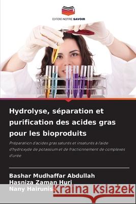 Hydrolyse, séparation et purification des acides gras pour les bioproduits Abdullah, Bashar Mudhaffar, Huri, Hasniza Zaman, Hairunisa, Nany 9786209347399 Editions Notre Savoir - książka
