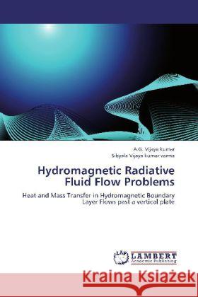 Hydromagnetic Radiative Fluid Flow Problems : Heat and Mass Transfer in Hydromagnetic Boundary Layer Flows past a vertical plate Vijaya kumar, A. G.; Vijaya kumar varma, Sibyala 9783659251375 LAP Lambert Academic Publishing - książka