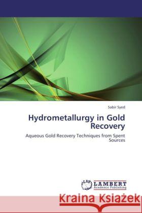 Hydrometallurgy in Gold Recovery Sabir Syed 9783847340645 LAP Lambert Academic Publishing - książka