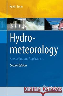 Hydrometeorology: Forecasting and Applications Sene, Kevin 9783319794969 Springer International Publishing AG - książka