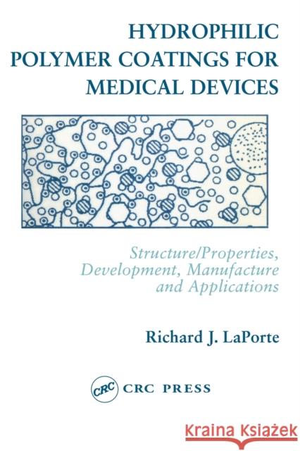 Hydrophilic Polymer Coatings for Medical Devices: Structure/Properties, Development, Manufacture and Applications Laporte, Richard J. 9781566765046 CRC - książka