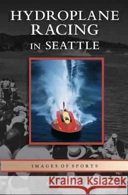 Hydroplane Racing in Seattle David D. Williams 9781531617233 Arcadia Library Editions - książka