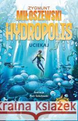 Hydropolis T.1 Uciekaj Zygmunt Miłoszewski 9788383182513 W.A.B. - książka