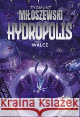 Hydropolis T.2 Walcz w.2024 Zygmunt Miłoszewski 9788383199436 W.A.B. - książka