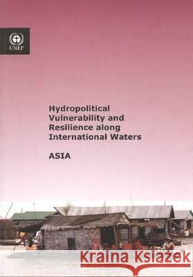 Hydropolitical Vulnerability and Resilience Along International Waters: Asia United Nations Environment Programme (Un 9789280730371 United Nations Environment Programme - książka