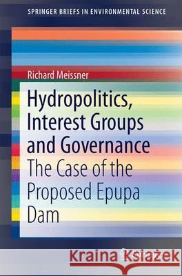 Hydropolitics, Interest Groups and Governance: The Case of the Proposed Epupa Dam Meissner, Richard 9783319388861 Springer - książka