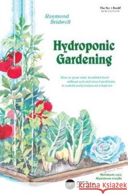 Hydroponic Gardening: How to Grow Vital, Healthful Food Without Soil and Insect Problems in Nutritionally Balanced Solutions Raymond Bridwell 9781138416055 CRC Press - książka