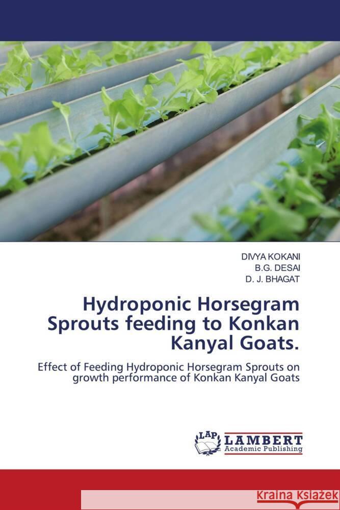 Hydroponic Horsegram Sprouts feeding to Konkan Kanyal Goats. KOKANI, DIVYA, DESAI, B.G., BHAGAT, D. J. 9786200278586 LAP Lambert Academic Publishing - książka