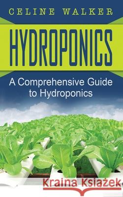 Hydroponics: A Comprehensive Guide to Hydroponics Celine Walker 9781543035599 Createspace Independent Publishing Platform - książka