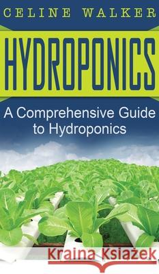 Hydroponics: A Comprehensive Guide to Hydroponics Celine Walker 9781647485863 Striveness Publications - książka