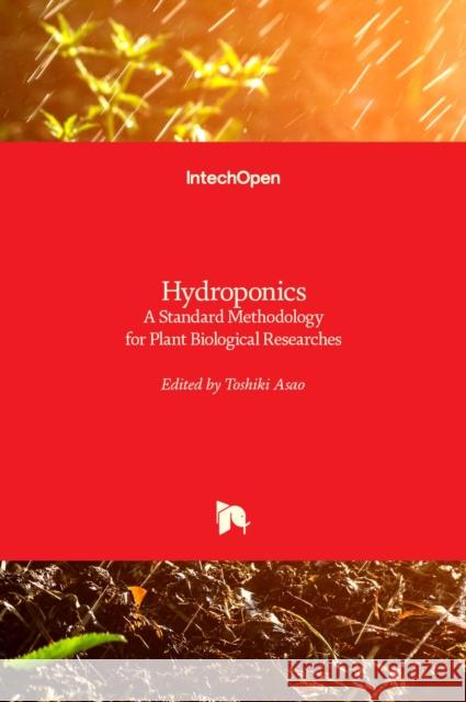 Hydroponics: A Standard Methodology for Plant Biological Researches Toshiki Asao 9789535103868 Intechopen - książka