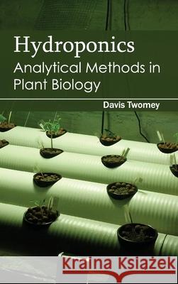 Hydroponics: Analytical Methods in Plant Biology Davis Twomey 9781632394279 Callisto Reference - książka