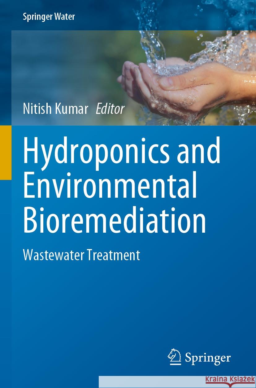Hydroponics and Environmental Bioremediation: Wastewater Treatment Nitish Kumar 9783031532603 Springer International Publishing AG - książka