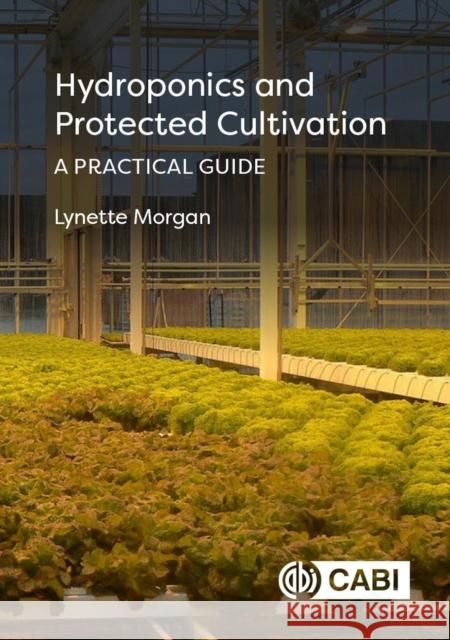 Hydroponics and Protected Cultivation: A Practical Guide Lynette Morgan 9781789244830 CABI Publishing - książka