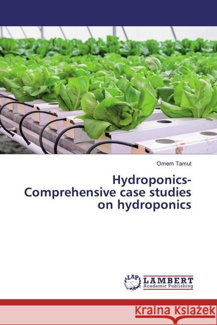 Hydroponics-Comprehensive case studies on hydroponics Tamut, Omem 9786200234513 LAP Lambert Academic Publishing - książka
