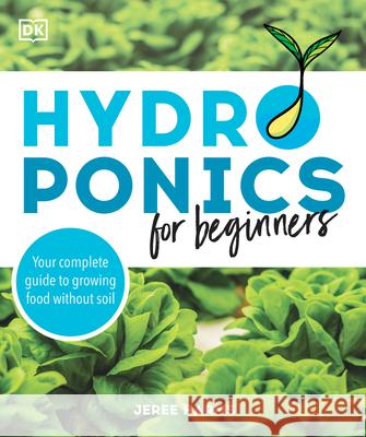 Hydroponics for Beginners: Your Complete Guide to Growing Food Without Soil Harms, Jeree 9780744045710 Alpha Books - książka