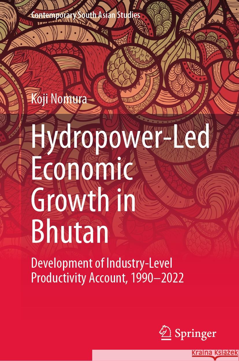 Hydropower-Led Economic Growth in Bhutan: Development of Industry-Level Productivity Account, 1990-2022 Koji Nomura 9789819651498 Springer - książka