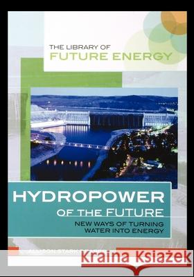 Hydropower of the Future: New Ways of Turning Water Into Energy Allison Draper 9781435889231 Rosen Publishing Group - książka