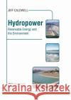 Hydropower: Renewable Energy and the Environment Jeff Caldwell 9781647400200 Syrawood Publishing House
