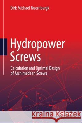 Hydropower Screws: Calculation and Optimal Design of Archimedean Screws Dirk Michael Nuernbergk 9783031276415 Springer - książka