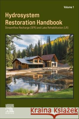 Hydrosystem Restoration Handbook: Streamflow Recharge and Lake Rehabilitation: Streamflow Recharge and Lake Rehabilitation Faezeh, Ph.D., CEP, (CEP, Project Manager at GHD, Quebec, Canada) Eslamian 9780443298028 Elsevier - książka