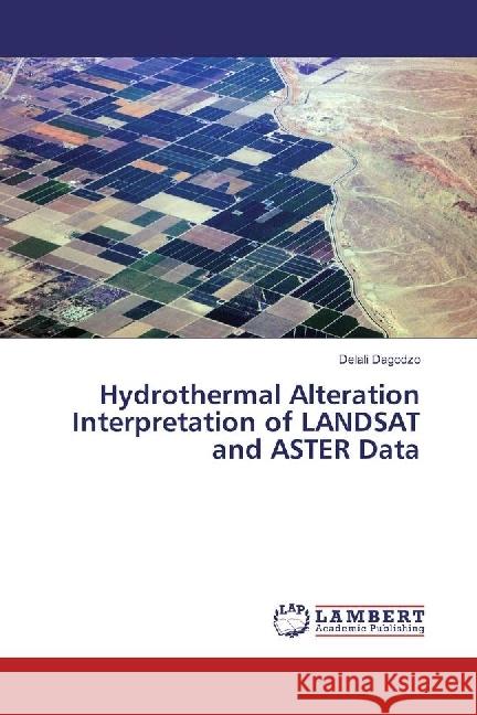 Hydrothermal Alteration Interpretation of LANDSAT and ASTER Data Dagodzo, Delali 9783330029033 LAP Lambert Academic Publishing - książka