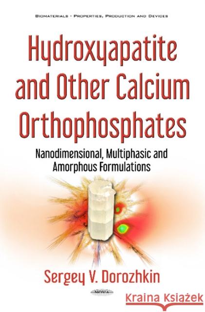 Hydroxyapatite & Other Calcium Orthophosphates: Nanodimensional, Multiphasic & Amorphous Formulations Sergey V Dorozhkin 9781536119022 Nova Science Publishers Inc - książka